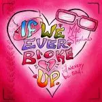 If We Ever Broke Up (Remix)
