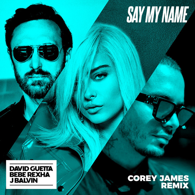 Say My Name (feat. Bebe Rexha & J Balvin) - Corey James Remix